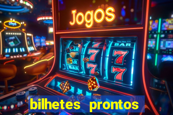 bilhetes prontos para hoje